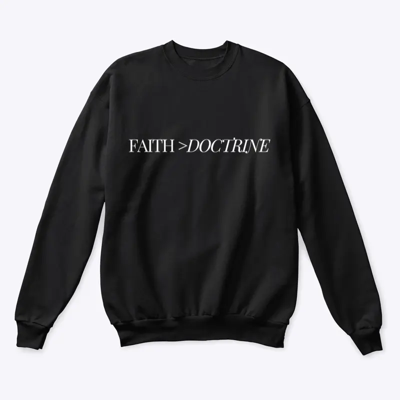 The "Faith > Doctrine" Sweatshirt